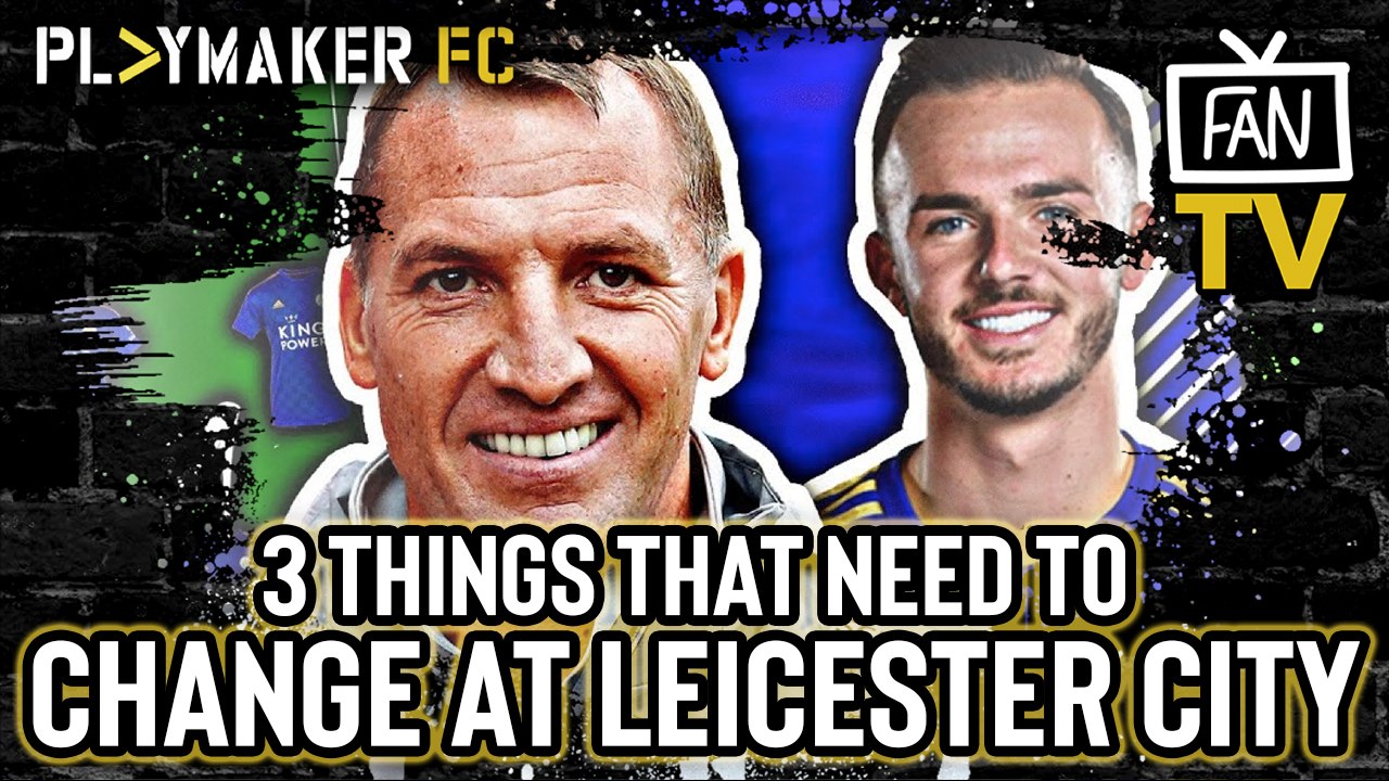 Fan TV | 3 things Leicester City NEED to change in order to break the Top 4