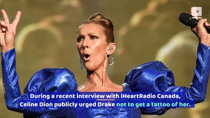 Celine Dion Urges Drake Not to Get a Tattoo of Her Face