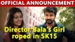 OFFICIAL ANNOUNCEMENT: Director Bala's Girl roped in SK15