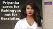 Priyanka Chopra cares for Rohingyas not for Keralaites