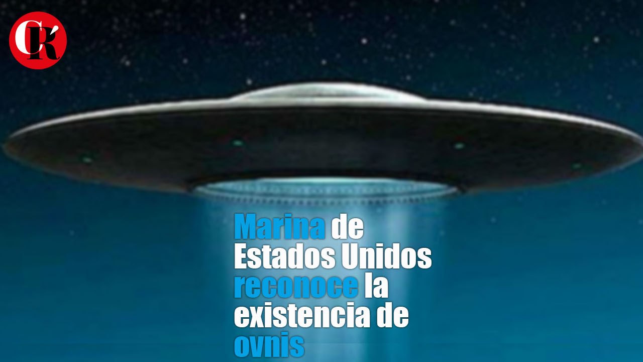 Marina de Estados Unidos reconoce la existencia de ovnis