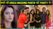 Erica Fernandes GOES MISSING At Parth Samthaan's House Warming Party