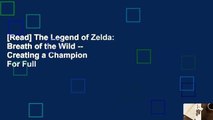 [Read] The Legend of Zelda: Breath of the Wild -- Creating a Champion  For Full