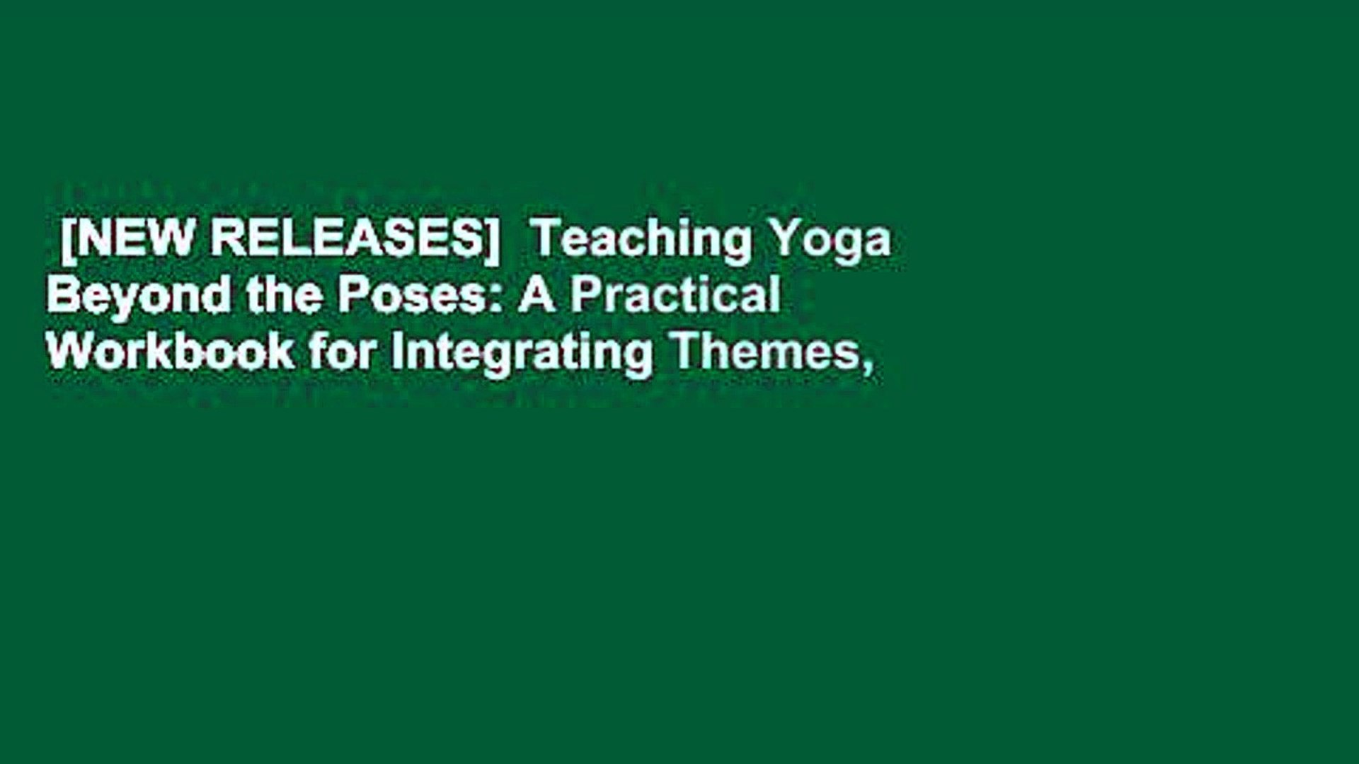 [NEW RELEASES] Teaching Yoga Beyond the Poses: A Practical Workbook for  Integrating Themes,