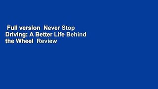 Full version  Never Stop Driving: A Better Life Behind the Wheel  Review