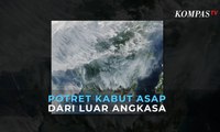 Begini Potret Kabut Asap Kalimantan dari Luar Angkasa