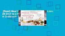 [Read] Meal Prep Your Way to Weight Loss: 28 Days to a Fitter, Healthier You: A Cookbook  For