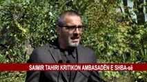 SAIMIR TAHIRI KRITIKON AMBASADËN E SHBA-së