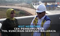 [VLOG] Ikut Menpupr Cek Pembangunan Tol Kunciran-Serpong-Balaraja