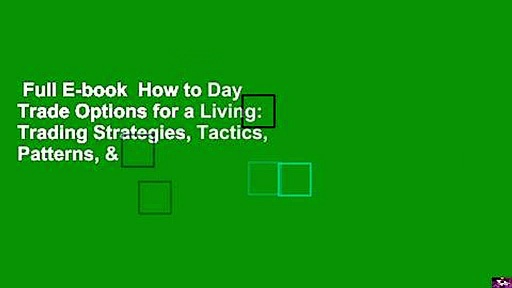 Full E-book  How to Day Trade Options for a Living: Trading Strategies, Tactics, Patterns, &