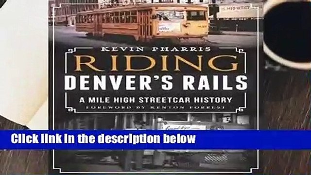 About For Books Riding Denver s Rails:: A Mile-High Streetcar History Complete