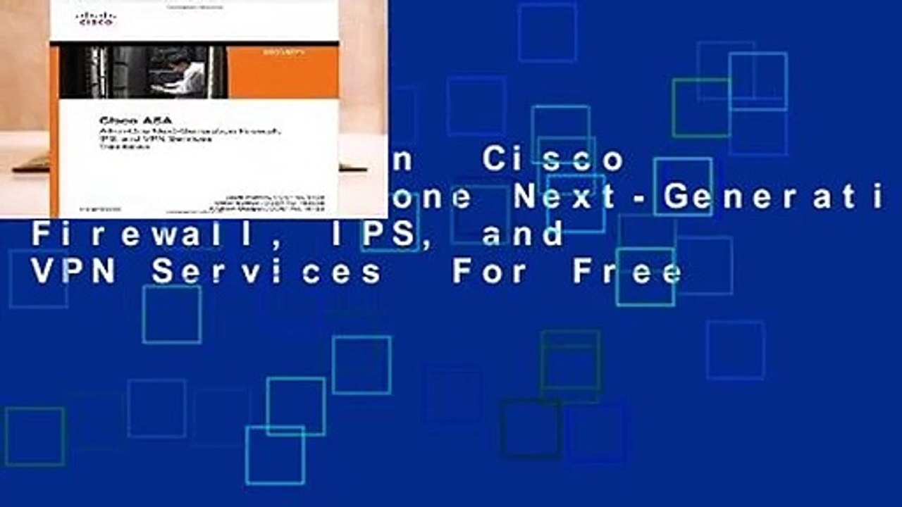 Full version  Cisco ASA: All-in-one Next-Generation Firewall, IPS, and VPN Services  For Free