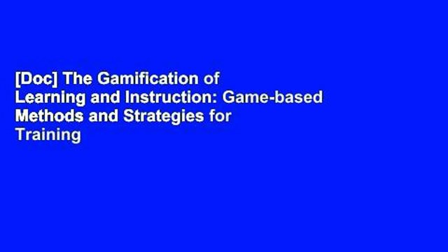[Doc] The Gamification of Learning and Instruction: Game-based Methods and Strategies for Training
