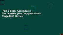 Full E-book  Aeschylus II: The Oresteia (The Complete Greek Tragedies)  Review