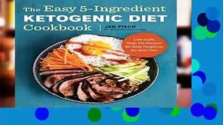 [Doc] The Easy 5-Ingredient Ketogenic Diet Cookbook: Low-Carb, High-Fat Recipes for Busy People on