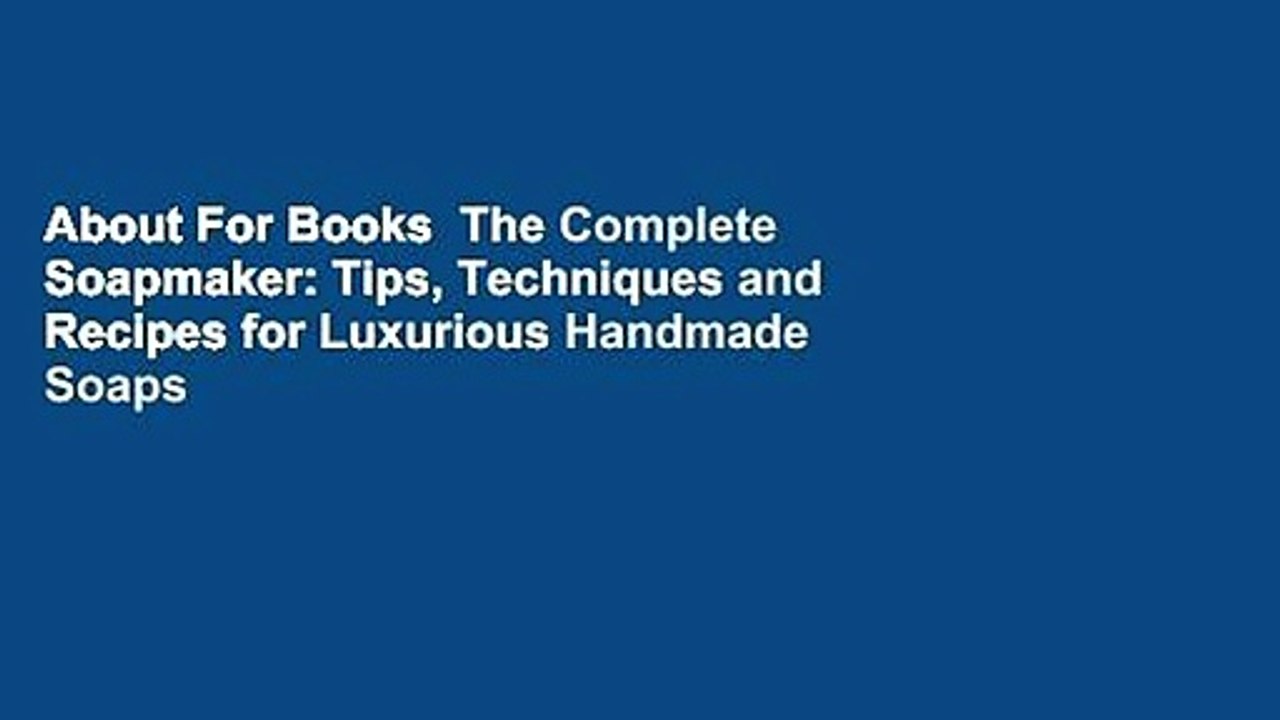 About For Books  The Complete Soapmaker: Tips, Techniques and Recipes for Luxurious Handmade Soaps