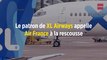 Le patron de XL Airways appelle Air France à la rescousse