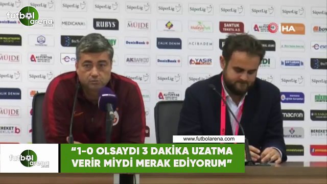 Levent Şahin: 1-0 olsaydı 3 dakika uzatma verir miydi merak ediyorum