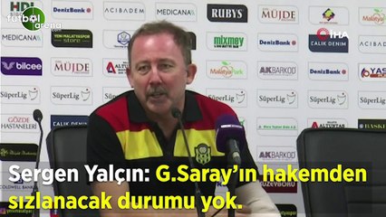 Sergen Yalçın: "Galatasaray'ın hakemden sızlanacak durumu yok"