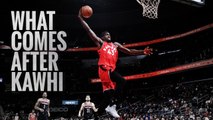 What comes after Kawhi | Toronto Raptors