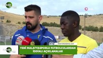 Yeni Malatyasporlu futbolculardan iddialı açıklamalar