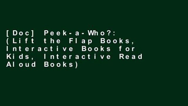 [Doc] Peek-a-Who?: (Lift the Flap Books, Interactive Books for Kids, Interactive Read Aloud Books)