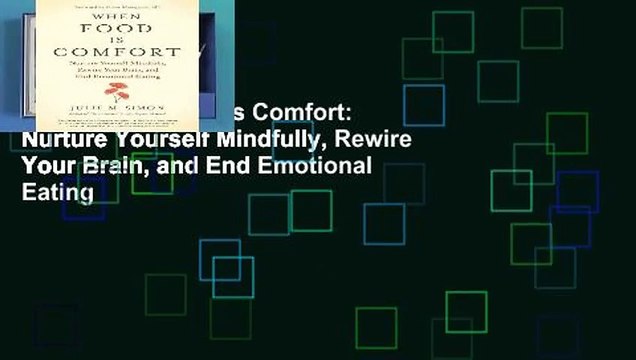 [Doc] When Food Is Comfort: Nurture Yourself Mindfully, Rewire Your Brain, and End Emotional Eating