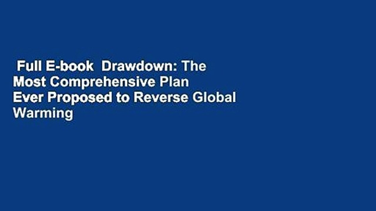 Full E-book  Drawdown: The Most Comprehensive Plan Ever Proposed to Reverse Global Warming