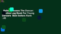 Ballet Chooses The Dancer: Practice Log Book For Young Dancers  Best Sellers Rank : #5