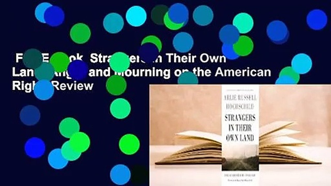 Full E-book  Strangers in Their Own Land: Anger and Mourning on the American Right  Review