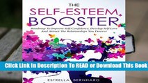 [Read] The Self-Esteem Booster-Roadmap To Improve Self-Confidence, Develop Self-Love And Attract