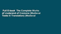 Full E-book  The Complete Works of Liudprand of Cremona (Medieval Texts in Translation) (Medieval