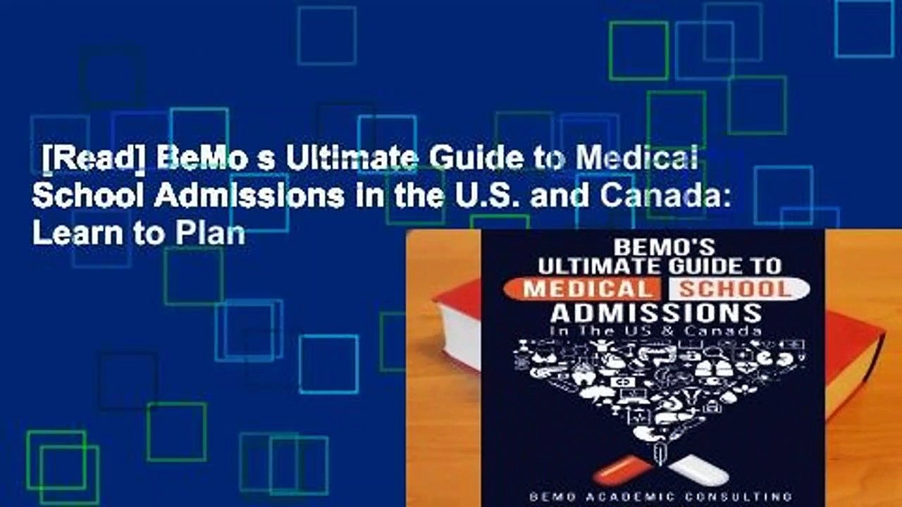 [Read] BeMo s Ultimate Guide to Medical School Admissions in the U.S. and Canada: Learn to Plan