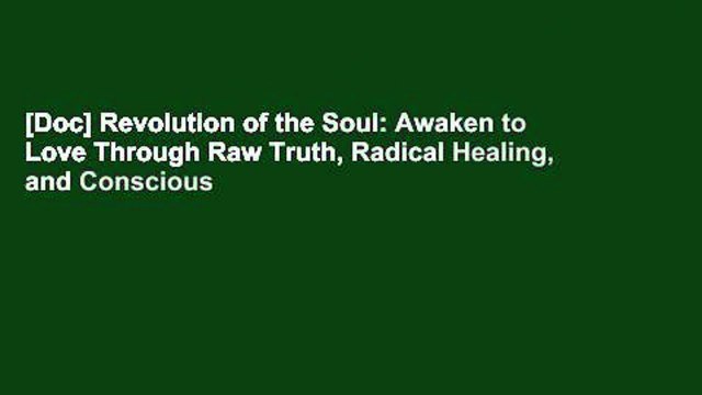 [Doc] Revolution of the Soul: Awaken to Love Through Raw Truth, Radical Healing, and Conscious