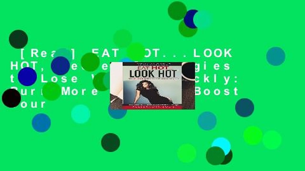 [Read] EAT HOT...LOOK HOT, Secret Strategies to Lose Weight Quickly: Burn More Fat and Boost Your