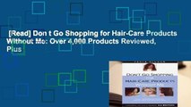 [Read] Don t Go Shopping for Hair-Care Products Without Me: Over 4,000 Products Reviewed, Plus
