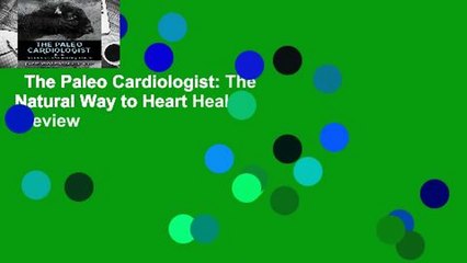 The Paleo Cardiologist: The Natural Way to Heart Health  Review