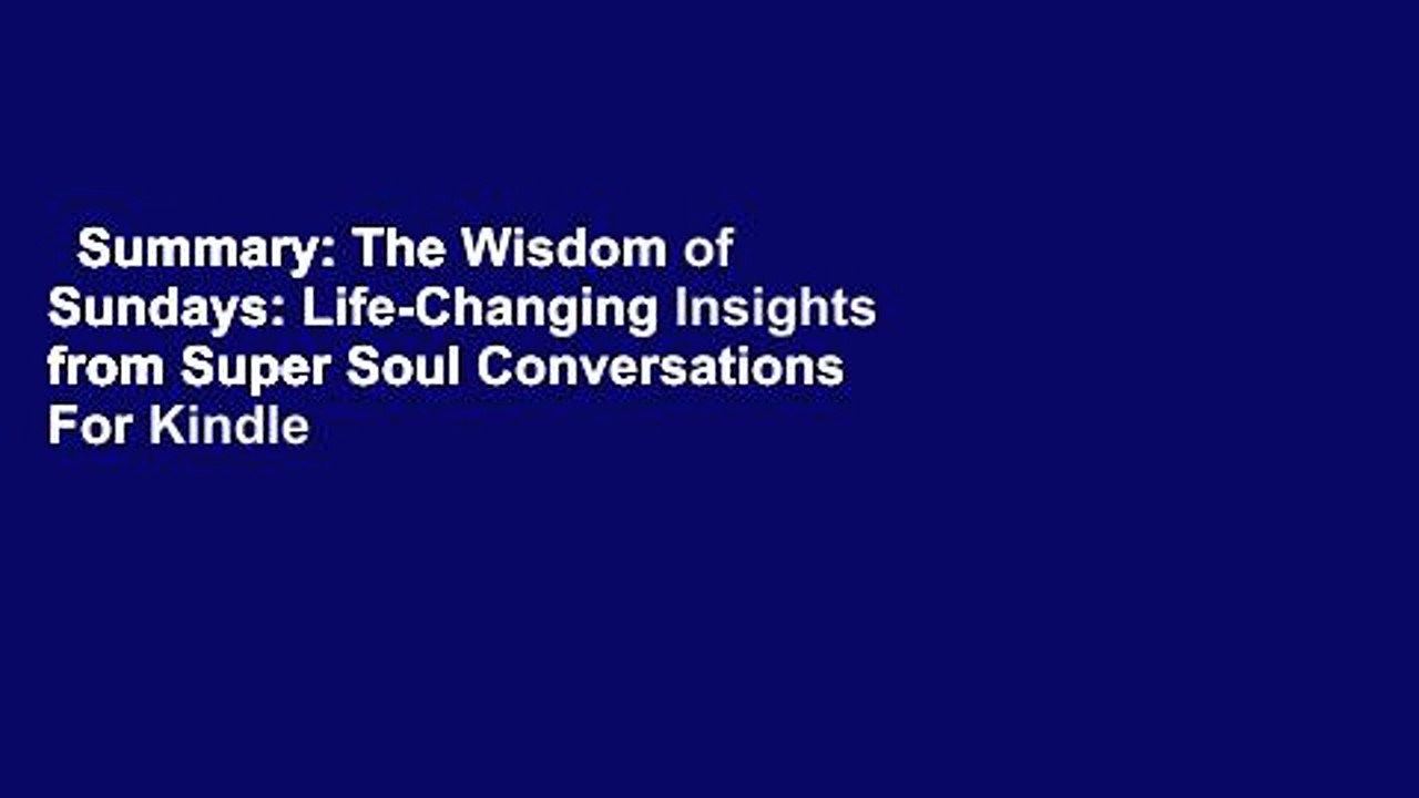 Summary: The Wisdom of Sundays: Life-Changing Insights from Super Soul Conversations  For Kindle