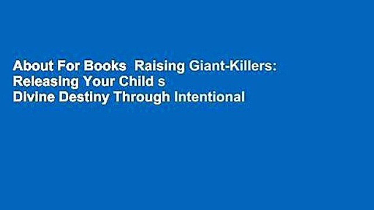 About For Books  Raising Giant-Killers: Releasing Your Child s Divine Destiny Through Intentional