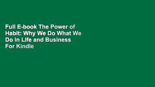Full E-book The Power of Habit: Why We Do What We Do in Life and Business  For Kindle