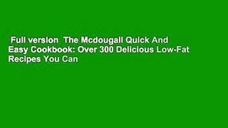 Full version  The Mcdougall Quick And Easy Cookbook: Over 300 Delicious Low-Fat Recipes You Can
