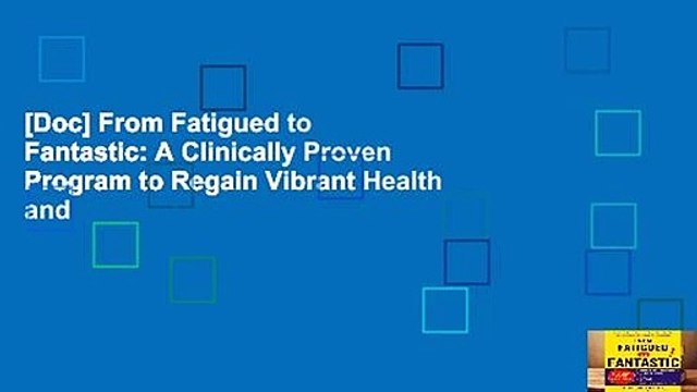 [Doc] From Fatigued to Fantastic: A Clinically Proven Program to Regain Vibrant Health and