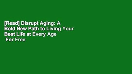 [Read] Disrupt Aging: A Bold New Path to Living Your Best Life at Every Age  For Free