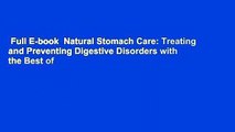 Full E-book  Natural Stomach Care: Treating and Preventing Digestive Disorders with the Best of