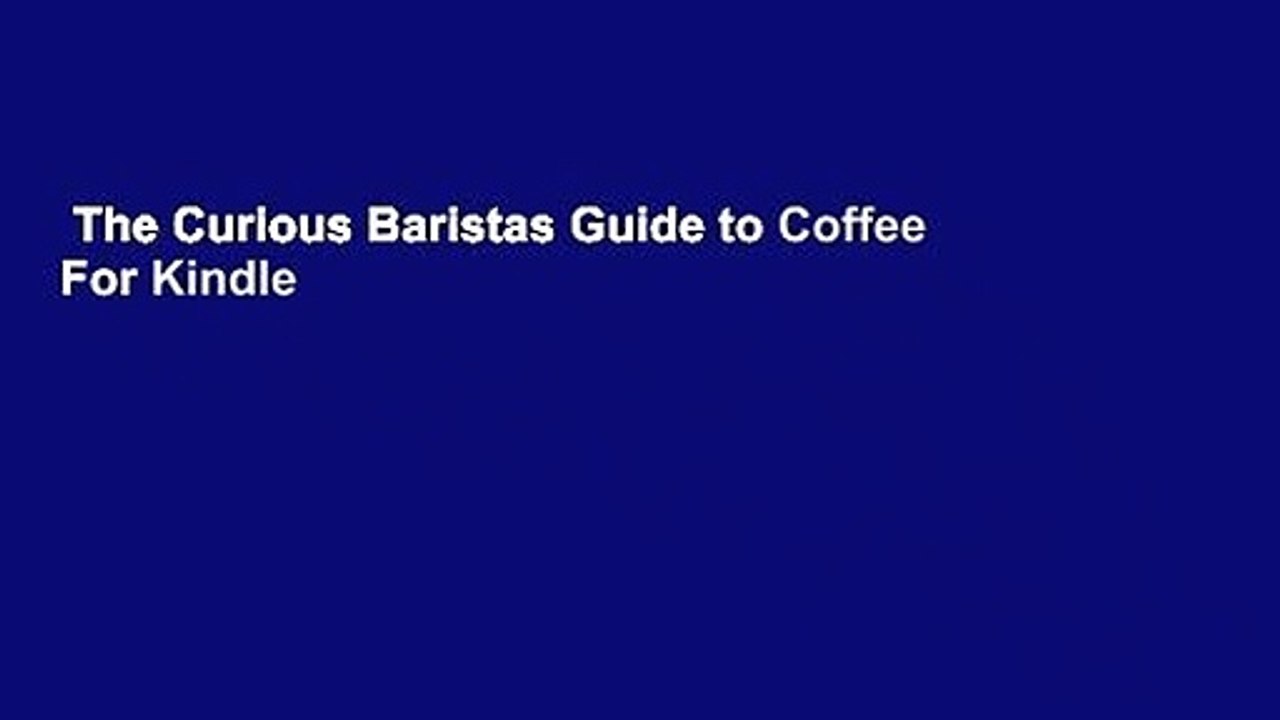 The Curious Baristas Guide to Coffee  For Kindle