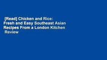 [Read] Chicken and Rice: Fresh and Easy Southeast Asian Recipes From a London Kitchen  Review