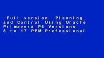 Full version  Planning and Control Using Oracle Primavera P6 Versions 8 to 17 PPM Professional