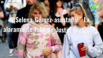 “¡Selena Gómez asustada!” La alaramante foto de Justin Bieber (y de su salud)