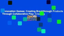 Innovation Games: Creating Breakthrough Products Through Collaborative Play: Creating