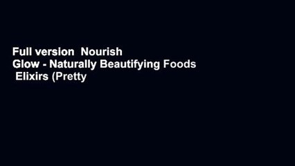 Full version  Nourish   Glow - Naturally Beautifying Foods   Elixirs (Pretty Zen)  Best Sellers